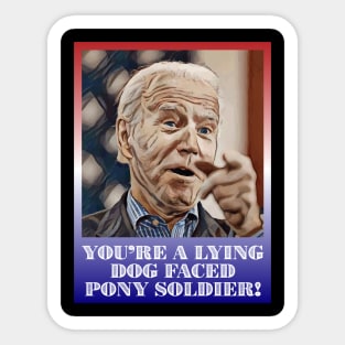 President Joe Biden You're Lying Dog Faced Pony Soldier Quote Sticker